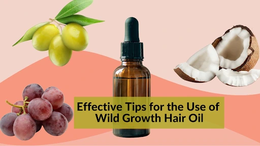 Effective Tips for the Use of Wild Growth Hair Oil to Ensure Desired Results